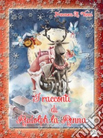 I racconti di Rudolph la renna. E-book. Formato EPUB ebook di Francesca A. Vanni