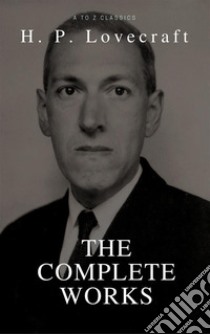 H. P. Lovecraft: The Collection (Best Navigation, Active TOC) (A to Z Classics). E-book. Formato EPUB ebook di H. P. Lovecraft