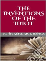 The inventions  of the idiot. E-book. Formato EPUB ebook