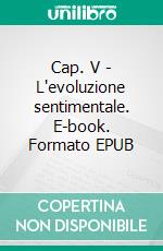 Cap. V - L'evoluzione sentimentale. E-book. Formato Mobipocket