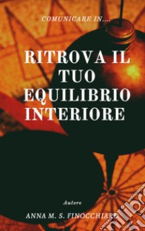 Ritrova il tuo equilibrio interiore: Comunicare In.... E-book. Formato PDF ebook di AnnaFi