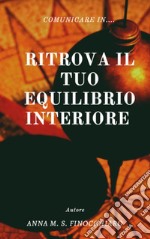 Ritrova il tuo equilibrio interiore: Comunicare In.... E-book. Formato PDF