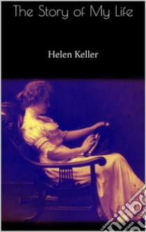 The Story of My Life. E-book. Formato EPUB ebook di Helen Keller