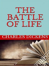 The Battle of Life. E-book. Formato EPUB ebook di Charles Dickens