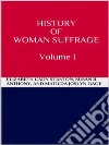 History of Woman Suffrage - Volume I. E-book. Formato EPUB ebook di Elizabeth Cady Stanton