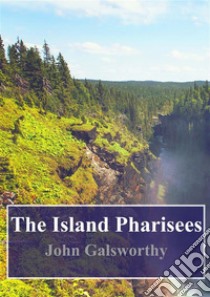 The Island Pharisees. E-book. Formato PDF ebook di John Galsworthy