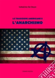 Le tradizioni americane e l'Anarchismo. E-book. Formato EPUB ebook di Voltairine De Cleyre