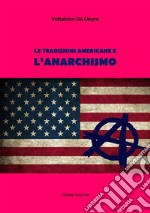 Le tradizioni americane e l'Anarchismo. E-book. Formato EPUB ebook