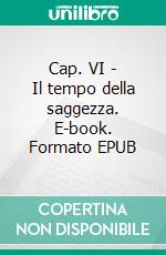 Cap. VI - Il tempo della saggezza. E-book. Formato EPUB