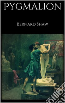 Pygmalion . E-book. Formato EPUB ebook di Bernard Shaw