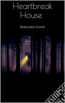 Heartbreak House . E-book. Formato EPUB ebook di Bernard Shaw