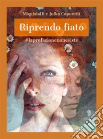 Riprendo fiato#laprefazionenonesiste. E-book. Formato Mobipocket ebook di MàgdalaDì & Julka Caporetti