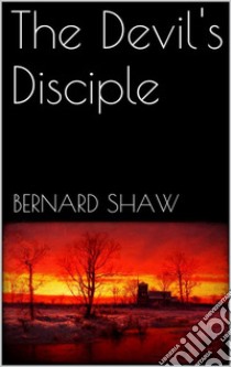 The Devil's Disciple. E-book. Formato EPUB ebook di Bernard Shaw