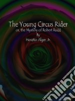 The Young Circus Rider : or, the Mystery of Robert Rudd . E-book. Formato Mobipocket ebook