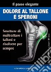 Dolore al Tallone e SperoniSoluzione unica e definitiva. E-book. Formato PDF ebook
