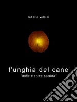 l'unghia del cane: nulla è come sembra. E-book. Formato EPUB ebook