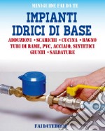 Impianti idrici di baseAdduzioni - Scarichi - Cucina - Bagno - Tubi di rame, PVC, acciaio, sintetici - Giunti - Saldature. E-book. Formato EPUB ebook