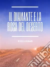 Il Diamante e la Rosa del Deserto. E-book. Formato EPUB ebook di Roza Vahabi