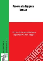 Parole alla leggera brezza: Piccolo dizionario d'italiano ragionato ma non troppo. E-book. Formato PDF