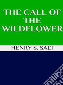 The call of the wildflower. E-book. Formato EPUB ebook di Henry S. Salt