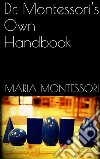 Dr. Montessori's Own Handbook . E-book. Formato EPUB ebook