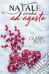 Natale anche ad agosto. E-book. Formato EPUB ebook di CLAIRE BIZET