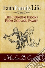 Faith Family LifeLife Changing Lessons from God and Family. E-book. Formato EPUB