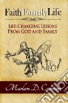 Faith Family LifeLife Changing Lessons from God and Family. E-book. Formato EPUB ebook