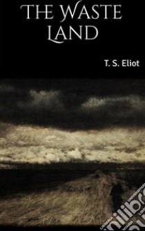 The Waste Land . E-book. Formato EPUB ebook di T. S. Eliot