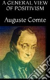 A General View of Positivism. E-book. Formato EPUB ebook di Auguste Comte