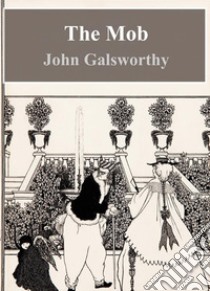 The Mob. E-book. Formato PDF ebook di John Galsworthy