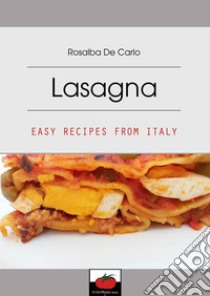 Lasagna - Easy Recipes From Italy. E-book. Formato Mobipocket ebook di Rosalba De Carlo