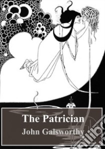 The Patrician. E-book. Formato PDF ebook di John Galsworthy