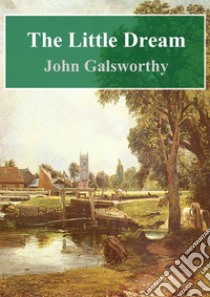 The Little Dream. E-book. Formato PDF ebook di John Galsworthy