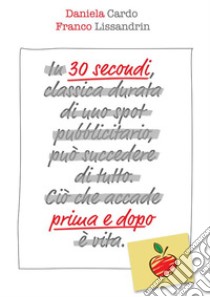 30 secondi prima e dopo. E-book. Formato EPUB ebook di Daniela Cardo