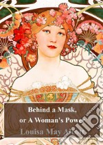 Behind a Mask, or A Woman's Power. E-book. Formato PDF ebook