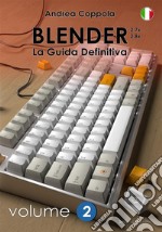 Blender - La Guida Definitiva - Volume 2 - 2a edizione ita. E-book. Formato PDF ebook