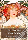 The Man Who Would Be King. E-book. Formato PDF ebook di Rudard Kipling