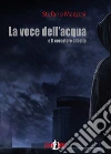 La voce dell'acqua e Il cercatore di bolle. E-book. Formato EPUB ebook di Stefano Mazzesi