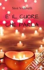 E' il cuore che parlaProse d'amore. E-book. Formato EPUB