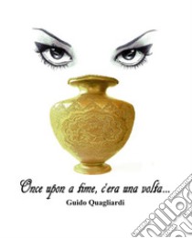 Once upon a time, c'era una volta. E-book. Formato PDF ebook di guido quagliardi