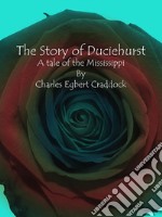 The Story of Duciehurst: A tale of the Mississippi . E-book. Formato EPUB ebook