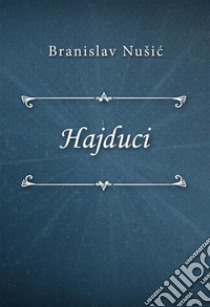 Hajduci. E-book. Formato EPUB ebook di Branislav Nušic