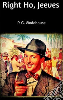 Right Ho, Jeeves. E-book. Formato EPUB ebook di P. G. Wodehouse