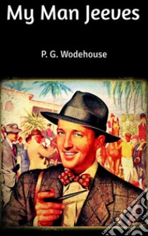 My Man Jeeves. E-book. Formato EPUB ebook di P. G. Wodehouse