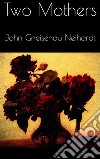 Two Mothers. E-book. Formato EPUB ebook di John Gneisenau Neihardt