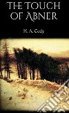 The Touch of Abner. E-book. Formato EPUB ebook di H. A. Cody