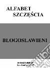 Alfabet szczescia. Blogoslawieni. E-book. Formato EPUB ebook