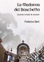 La Madonna del BoschettoQuando la fede fa miracoli. Poemetto in ottava rima.. E-book. Formato EPUB