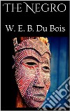 The Negro. E-book. Formato EPUB ebook di W. E. B. Du Bois